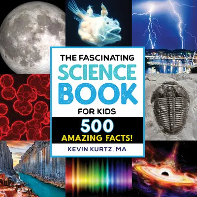 Fascinujúca vedecká kniha pre deti: 500 úžasných faktov! - The Fascinating Science Book for Kids: 500 Amazing Facts!