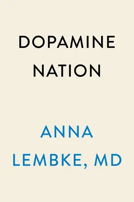 Dopamínový národ: Nájsť rovnováhu v dobe pôžitkárstva - Dopamine Nation: Finding Balance in the Age of Indulgence