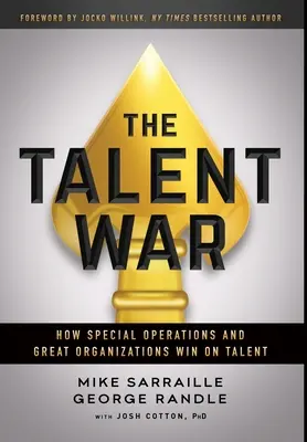 Vojna talentov: Ako špeciálne operácie a veľké organizácie vyhrávajú nad talentom - The Talent War: How Special Operations and Great Organizations Win on Talent