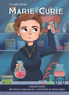 Je to jej príbeh: Marie Curie: Marie Curie: grafický román - It's Her Story: Marie Curie: A Graphic Novel