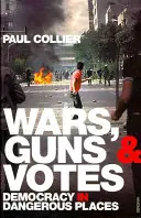 Vojny, zbrane a hlasy - demokracia na nebezpečných miestach - Wars, Guns and Votes - Democracy in Dangerous Places