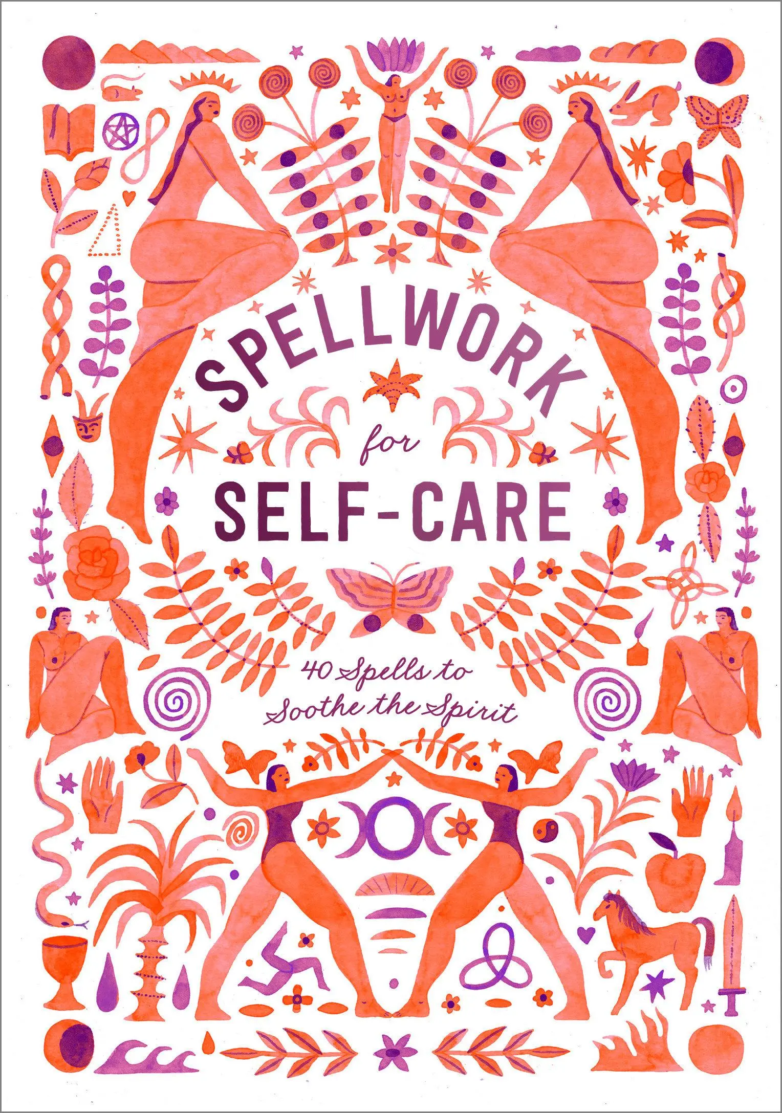 Čarovanie pre starostlivosť o seba: 40 kúziel na upokojenie ducha - Spellwork for Self-Care: 40 Spells to Soothe the Spirit