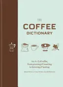 Kávový slovník - A-Z o káve, od pestovania a praženia po varenie a ochutnávanie - Coffee Dictionary - An A-Z of coffee, from growing & roasting to brewing & tasting