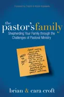 Rodina pastora: Pastoračná rodina: Pastierska rodina: ako sprevádzať rodinu cez výzvy pastoračnej služby - The Pastor's Family: Shepherding Your Family Through the Challenges of Pastoral Ministry