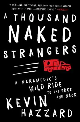 Tisíc nahých cudzincov: Divoká jazda záchranára na okraj a späť - A Thousand Naked Strangers: A Paramedic's Wild Ride to the Edge and Back