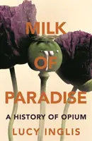 Rajské mlieko - história ópia - Milk of Paradise - A History of Opium