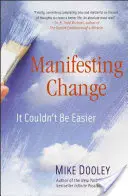 Manifestácia zmeny: Nemôže to byť jednoduchšie - Manifesting Change: It Couldn't Be Easier
