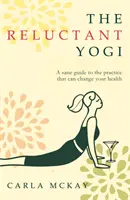 Váhavý jogín - Rozumný sprievodca praxou, ktorá môže zmeniť váš život - Reluctant Yogi - A Sane Guide to the Practice that Can Change Your Life