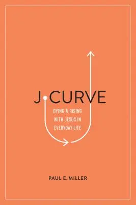 J-Krivka: Zomieranie a povstávanie s Ježišom v každodennom živote - J-Curve: Dying and Rising with Jesus in Everyday Life