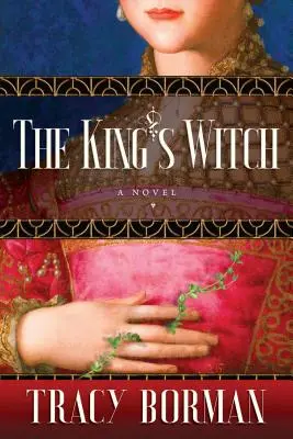 Kráľova čarodejnica: Frances Gorgesová, historická trilógia, kniha I - The King's Witch: Frances Gorges Historical Trilogy, Book I