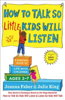 Ako hovoriť tak, aby vás malé deti počúvali: Ako prežiť v živote s deťmi vo veku 2-7 rokov? - How to Talk So Little Kids Will Listen: A Survival Guide to Life with Children Ages 2-7