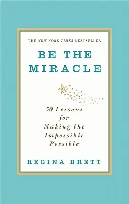Buď zázrakom: 50 lekcií, ako urobiť nemožné možným - Be the Miracle: 50 Lessons for Making the Impossible Possible