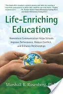 Vzdelávanie obohacujúce život: Nenásilná komunikácia pomáha školám zlepšiť výkon, znížiť konflikty a zlepšiť vzťahy - Life-Enriching Education: Nonviolent Communication Helps Schools Improve Performance, Reduce Conflict, and Enhance Relationships