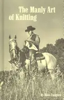Mužné umenie pletenia - The Manly Art of Knitting