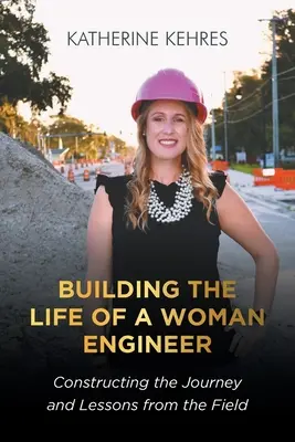 Budovanie života ženy inžinierky: Konštrukcia cesty a ponaučenia z praxe - Building The Life of A Woman Engineer: Constructing the Journey and Lessons from the Field