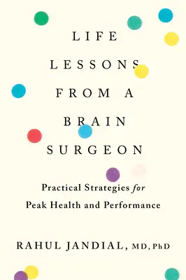 Životné lekcie mozgového chirurga: Praktické stratégie pre dosiahnutie špičkového zdravia a výkonu - Life Lessons from a Brain Surgeon: Practical Strategies for Peak Health and Performance