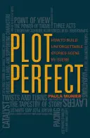 Zápletka dokonalá: Ako vytvoriť nezabudnuteľné príbehy scénu po scéne - Plot Perfect: How to Build Unforgettable Stories Scene by Scene