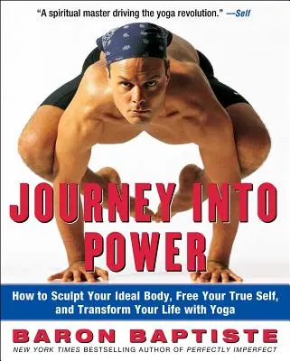 Cesta k sile: Ako si vymodelovať ideálne telo, oslobodiť svoje pravé ja a zmeniť svoj život pomocou jogy - Journey Into Power: How to Sculpt Your Ideal Body, Free Your True Self, and Transform Your Life with Yoga