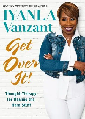Prekonaj to! Vydajte sa na cestu k uzdraveniu ťažkých vecí: myšlienková terapia - Get Over It!: Thought Therapy for Healing the Hard Stuff