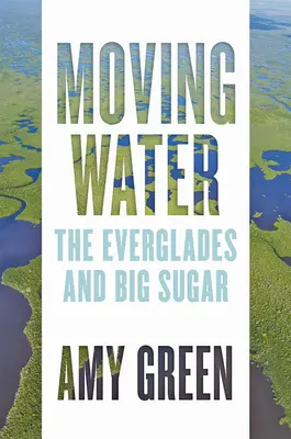 Pohyblivá voda: Everglades a Big Sugar - Moving Water: The Everglades and Big Sugar