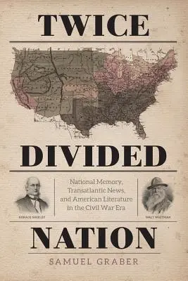 Dvakrát rozdelený národ: Národná pamäť, transatlantické správy a americká literatúra v období občianskej vojny - Twice-Divided Nation: National Memory, Transatlantic News, and American Literature in the Civil War Era