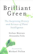 Brilantná zeleň: Prekvapujúca história a veda o inteligencii rastlín - Brilliant Green: The Surprising History and Science of Plant Intelligence