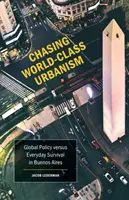 Honba za urbanizmom svetovej úrovne, 30: Globálna politika verzus každodenné prežitie v Buenos Aires - Chasing World-Class Urbanism, 30: Global Policy Versus Everyday Survival in Buenos Aires