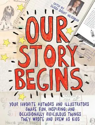 Náš príbeh sa začína: Obľúbení autori a ilustrátori sa podelia o zábavné, inšpiratívne a občas absurdné veci, ktoré napísali a nakreslili ako - Our Story Begins: Your Favorite Authors and Illustrators Share Fun, Inspiring, and Occasionally Ridiculous Things They Wrote and Drew as