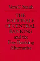 The Rationale of Central Banking (Zdôvodnenie centrálneho bankovníctva): A alternatíva slobodného bankovníctva - The Rationale of Central Banking: And the Free Banking Alternative