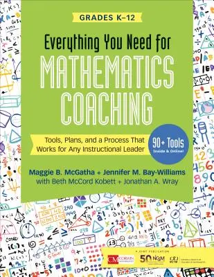Všetko, čo potrebujete na koučovanie matematiky: Nástroje, plány a proces, ktorý funguje pre každého vedúceho výučby, ročníky K-12 - Everything You Need for Mathematics Coaching: Tools, Plans, and a Process That Works for Any Instructional Leader, Grades K-12