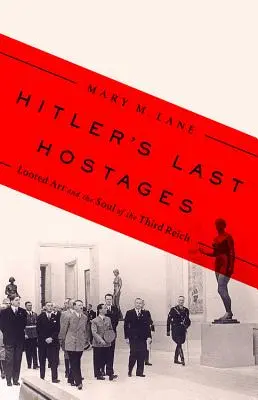 Hitlerovi poslední rukojemníci: Ukoristené umenie a duša Tretej ríše - Hitler's Last Hostages: Looted Art and the Soul of the Third Reich