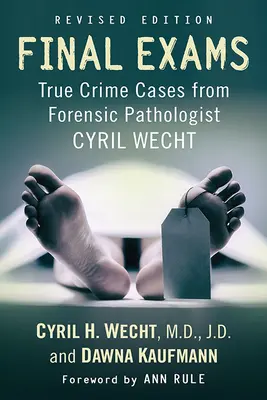 Záverečné skúšky: Skutočné kriminálne prípady od súdneho patológa Cyrila Wechta, rev. vyd. - Final Exams: True Crime Cases from Forensic Pathologist Cyril Wecht, Rev. Ed.