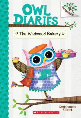 The Wildwood Bakery (Pekáreň v divokom lese): Kniha o vetvách (Sovie denníky #7), 7 - The Wildwood Bakery: A Branches Book (Owl Diaries #7), 7