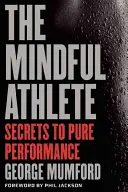 The Mindful Athlete (Vedomý športovec): - The Mindful Athlete: Secrets to Peak Performance