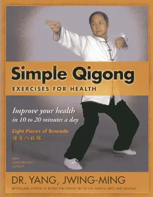 Jednoduché čchi-kungové cvičenia pre zdravie: Zlepšite si zdravie za 10 až 20 minút denne - Simple Qigong Exercises for Health: Improve Your Health in 10 to 20 Minutes a Day