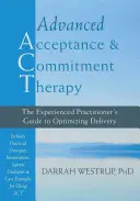 Pokročilá terapia prijatím a záväzkom: Príručka pre skúsených praktikov na optimalizáciu poskytovania - Advanced Acceptance and Commitment Therapy: The Experienced Practitioner's Guide to Optimizing Delivery