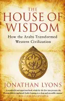 Dom múdrosti - Ako Arabi zmenili západnú civilizáciu - House of Wisdom - How the Arabs Transformed Western Civilization