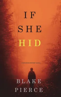 Keby sa skrývala (A Kate Wise Mystery-Book 4) - If She Hid (A Kate Wise Mystery-Book 4)