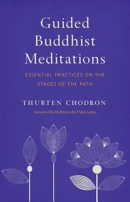 Vedené budhistické meditácie: Základné praktiky na jednotlivých stupňoch cesty - Guided Buddhist Meditations: Essential Practices on the Stages of the Path
