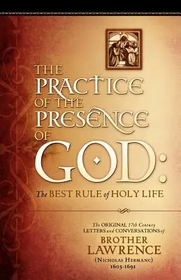 Prax Božej prítomnosti: Pôvodné listy a rozhovory brata Vavrinca zo 17. storočia - The Practice of the Presence of God: The Original 17th Century Letters and Conversations of Brother Lawrence