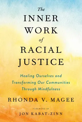 Vnútorná práca rasovej spravodlivosti: Uzdravenie seba samých a premena našich komunít prostredníctvom všímavosti - The Inner Work of Racial Justice: Healing Ourselves and Transforming Our Communities Through Mindfulness
