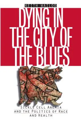 Zomieranie v meste blues: Sickelova anémia a politika rasy a zdravia - Dying in the City of the Blues: Sickel Cell Anemia and the Politics of Race and Health