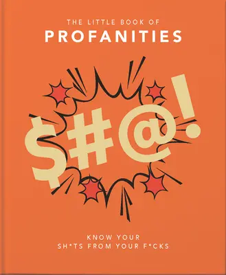 Malá kniha vulgarizmov: Knižka profánnych slov: Poznaj svoje s*ačky od svojich f*ckov - Little Book of Profanities: Know Your Sh*ts from Your F*cks