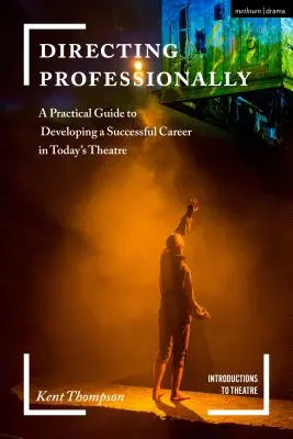 Profesionálna réžia: Praktický sprievodca úspešnou kariérou v súčasnom divadle - Directing Professionally: A Practical Guide to Developing a Successful Career in Today's Theatre