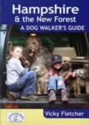 Hampshire a New Forest: Sprievodca pre psíčkarov - Hampshire & The New Forest: A Dog Walker's Guide