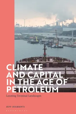 Klíma a kapitál v ére ropy: lokalizácia terminálnych krajín - Climate and Capital in the Age of Petroleum: Locating Terminal Landscapes