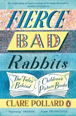 Divoké zlé králiky - Príbehy za detskými obrázkovými knihami - Fierce Bad Rabbits - The Tales Behind Children's Picture Books