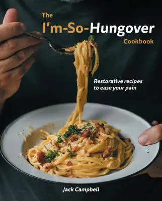 Kuchárska kniha I'm-So-Hungover: Recepty na regeneráciu, ktoré zmiernia vašu bolesť - The I'm-So-Hungover Cookbook: Restorative Recipes to Ease Your Pain