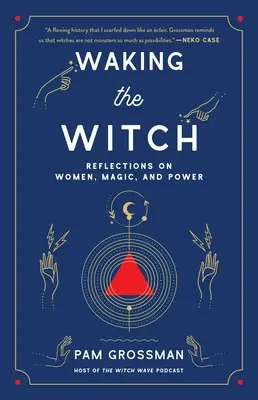 Prebudenie čarodejnice: Úvahy o ženách, mágii a moci - Waking the Witch: Reflections on Women, Magic, and Power