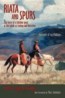 Riata a ostrohy: Príbeh o živote strávenom v sedle ako kovboj a detektív - Riata and Spurs: The Story of a Lifetime spent in the Saddle as Cowboy and Detective